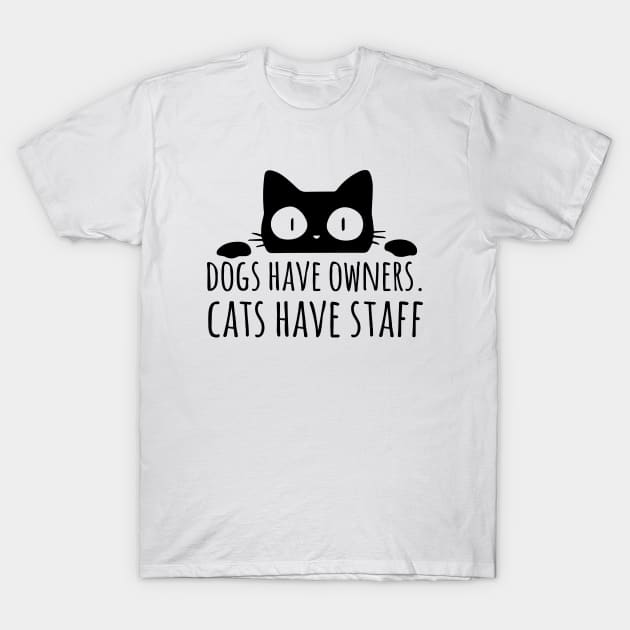 Dogs have owners cats have staff T-Shirt by sandyrm